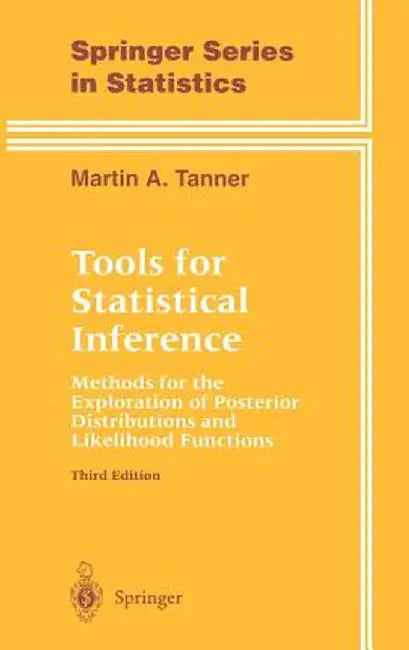 Tools for Statistical Inference: Methods for the Exploration of Posterior Distributions and Likelihood Functions by Martin A. Tanner