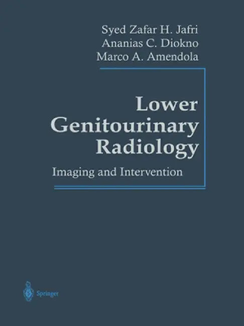 Lower Genitourinary Radiology: Imaging and Intervention by Syed Z. H. Jafri