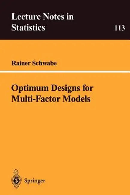 Optimum Designs for Multi-Factor Models by Rainer Schwabe