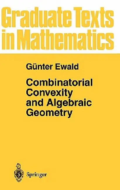 Combinatorial Convexity and Algebraic Geometry by Günter Ewald