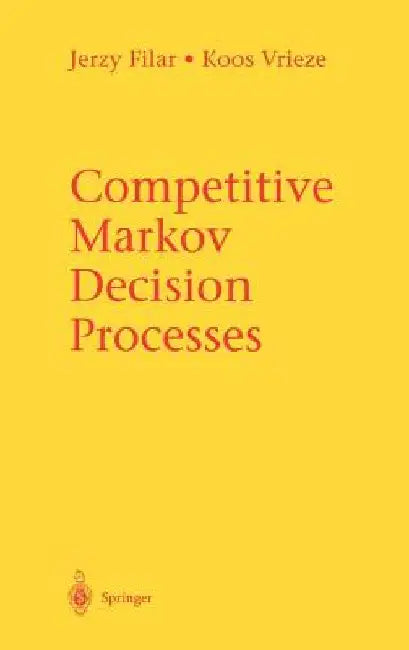 Competitive Markov Decision Processes by Jerzy Filar