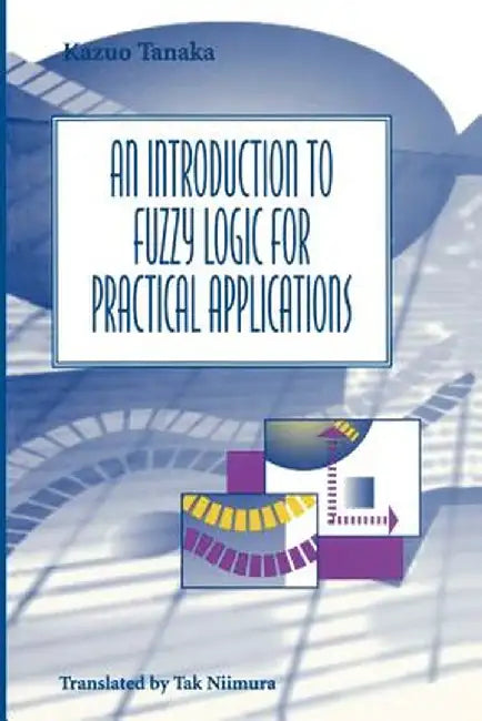 An Introduction to Fuzzy Logic for Practical Applications by Kazuo Tanaka