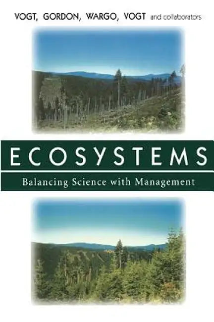 Ecosystems: Balancing Science with Management by Kristiina Vogt