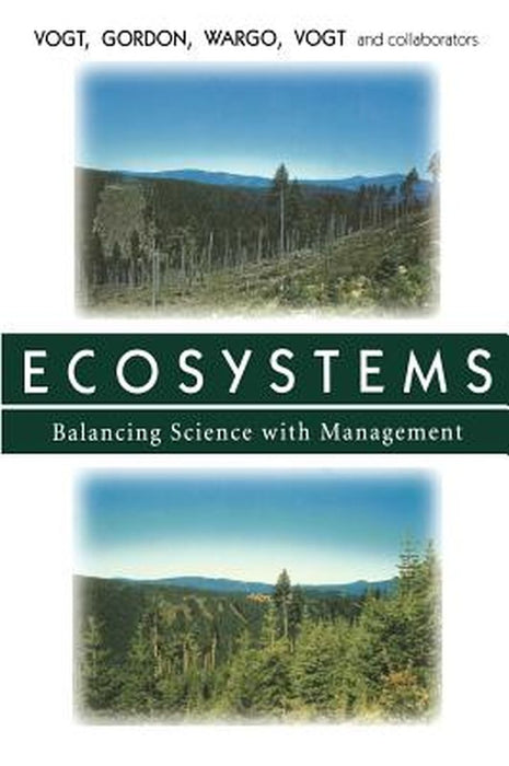 Ecosystems: Balancing Science with Management by Kristiina Vogt