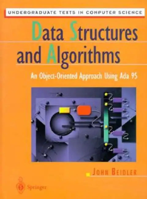 Data Structures and Algorithms: An Object-Oriented Approach Using ADA 95 by John Beidler