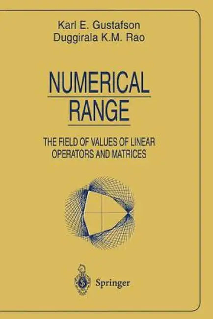 Numerical Range: The Field of Values of Linear Operators and Matrices by Karl E. Gustafson