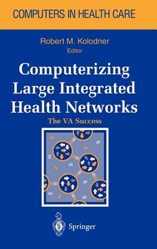 Computerizing Large Integrated Health Networks: The Va Success by J. V. Douglas