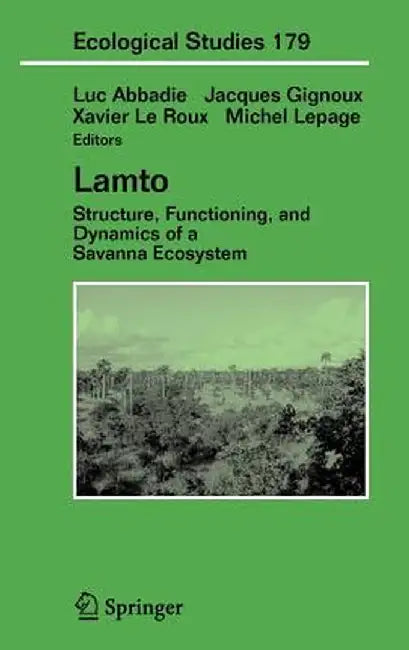 Lamto: Structure, Functioning, and Dynamics of a Savanna Ecosystem by Luc Abbadie