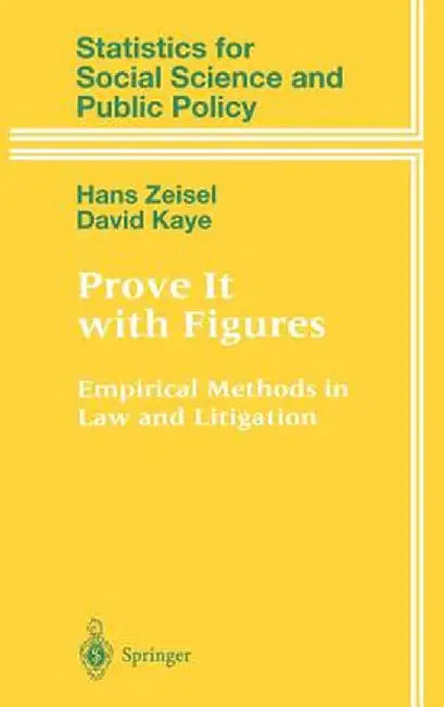 Prove It with Figures: Empirical Methods in Law and Litigation by Hans Zeisel