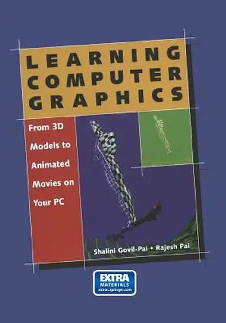 Learning Computer Graphics: From 3D Models to Animated Movies on Your PC [With CDROM] by Shalini Govil-Pai