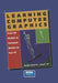 Learning Computer Graphics: From 3D Models to Animated Movies on Your PC [With CDROM] by Shalini Govil-Pai