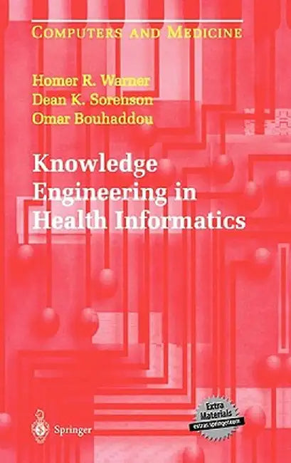Knowledge Engineering in Health Informatics by Homer R. Warner
