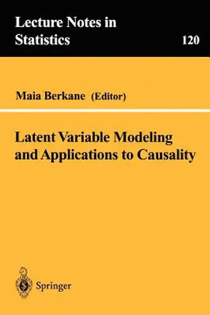 Latent Variable Modeling and Applications to Causality by Maia Berkane
