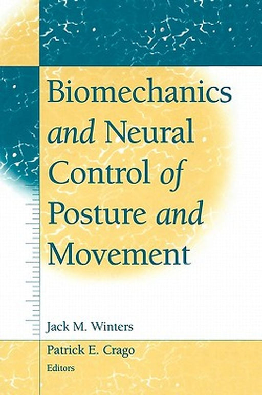 Biomechanics and Neural Control of Posture and Movement by Jack M. Winters