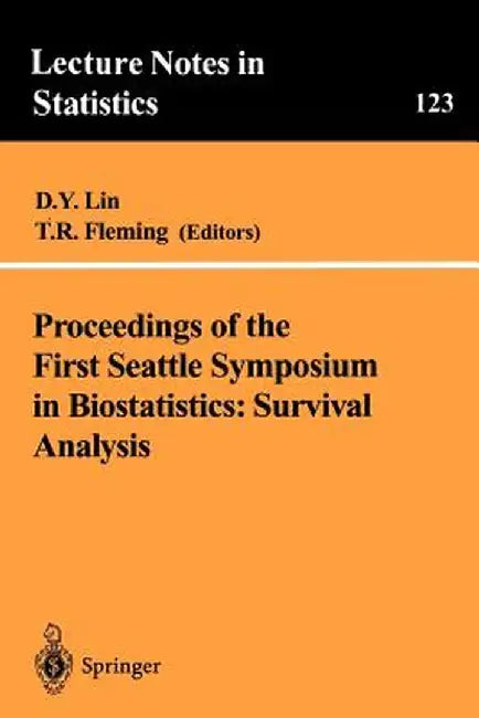 Proceedings of the First Seattle Symposium in Biostatistics: Survival Analysis: Survival Analysis by Danyu Lin