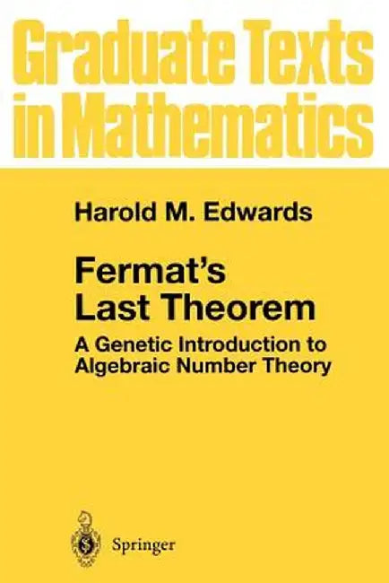 Fermat's Last Theorem: A Genetic Introduction to Algebraic Number Theory by Harold M. Edwards