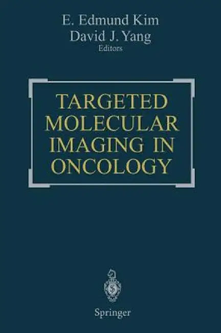 Targeted Molecular Imaging in Oncology by E. Edmund Kim