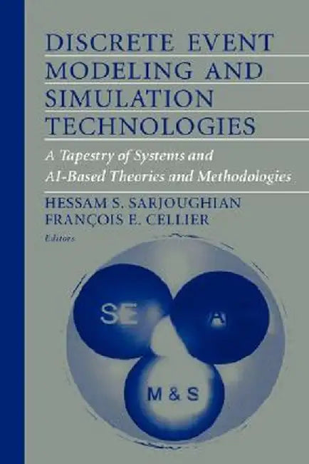 Discrete Event Modeling and Simulation Technologies: A Tapestry of Systems and Ai-Based Theories and Methodologies by Hessam S. Sarjoughian