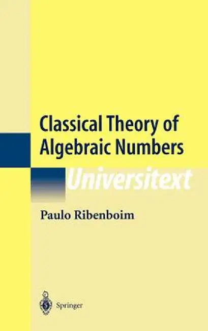 Classical Theory of Algebraic Numbers by Paulo Ribenboim
