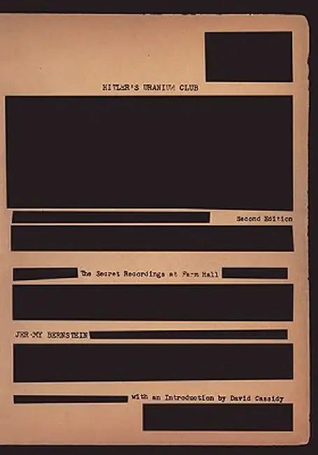 Hitler Uranium Club: The Secret Recordings at Farm Hall by Jeremy Bernstein, D. Cassidy