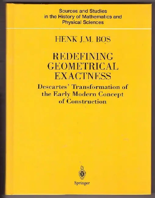 Redefining Geometrical Exactness: Descartes' Transformation Of The Early Modern Concept Of Construction