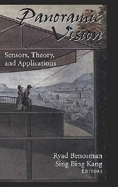 Panoramic Vision: Sensors, Theory, and Applications by Ryad Benosman, O. Faugeras, Sing B. Kang