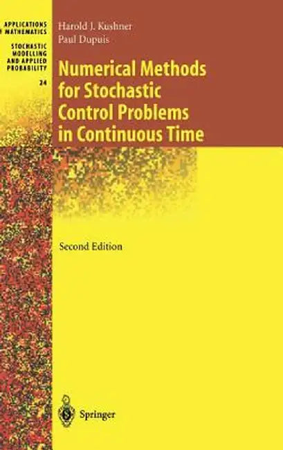 Numerical Methods for Stochastic Control Problems in Continuous Time by Harold Kushner