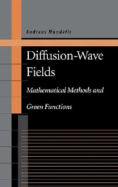 Diffusion-Wave Fields: Mathematical Methods and Green Functions by Andreas Mandelis