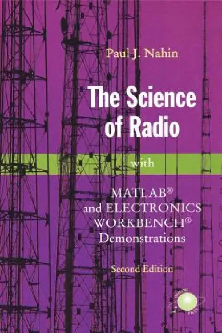 The Science of Radio: With MATLAB(R) and Electronics Workbench(r) Demonstrations by Paul J. Nahin