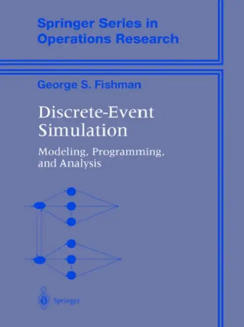 Discrete-Event Simulation: Modeling, Programming, and Analysis by George S. Fishman