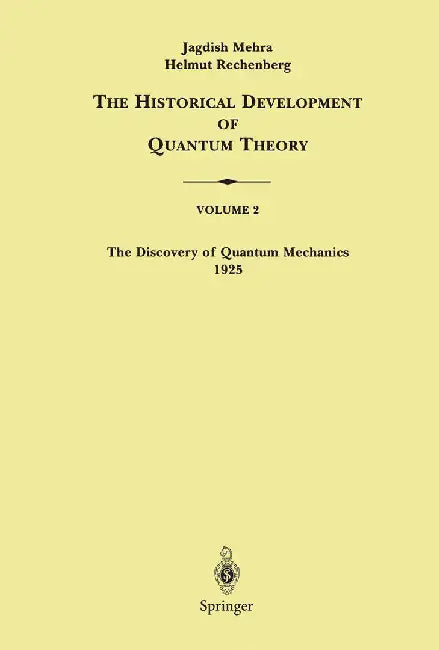 The Historical Development of Quantum Theory, Volume 2: The Discovery of Quantum Mechanics 1925 by Jagdish Mehra