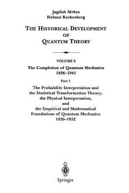 The Probability Interpretation and the Statistical Transformation Theory, the Physical Interpretation, and the Empirical and Mathematical Foundations by Jagdish Mehra