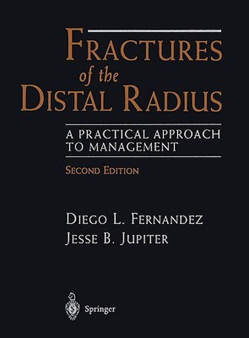Fractures of the Distal Radius: A Practical Approach to Management by Diego L. Fernandez
