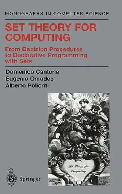 Set Theory for Computing: From Decision Procedures to Declarative Programming with Sets by Domenico Cantone, J. T. Schwartz, Eugenio Omodeo