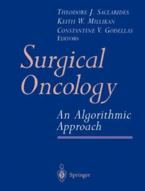 Surgical Oncology: An Algorithmic Approach by Theodore J. Saclarides, Keith W. Millikan, Constantine V. Godellas