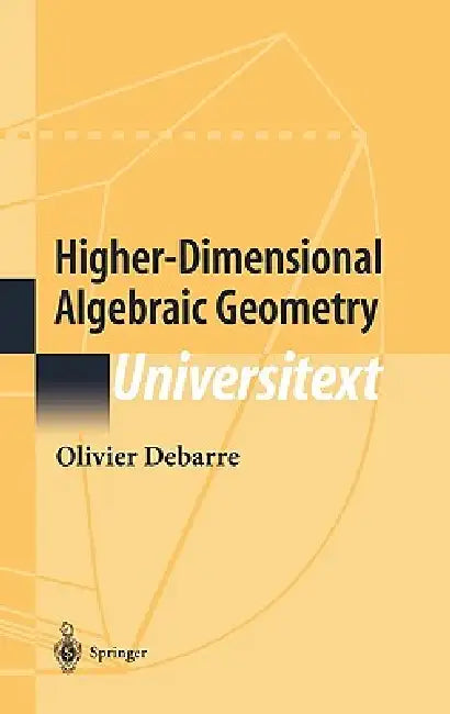 Higher-Dimensional Algebraic Geometry by Olivier Debarre