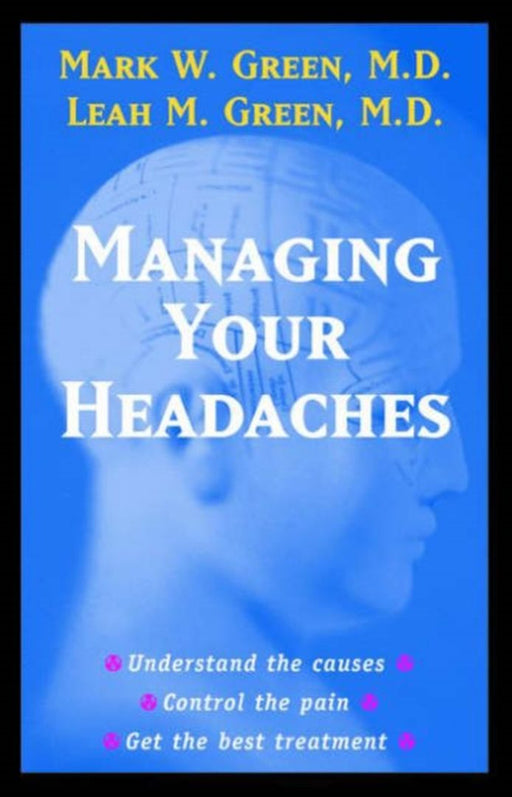 Managing Your Headaches by Mark W. Green, Leah M. Green