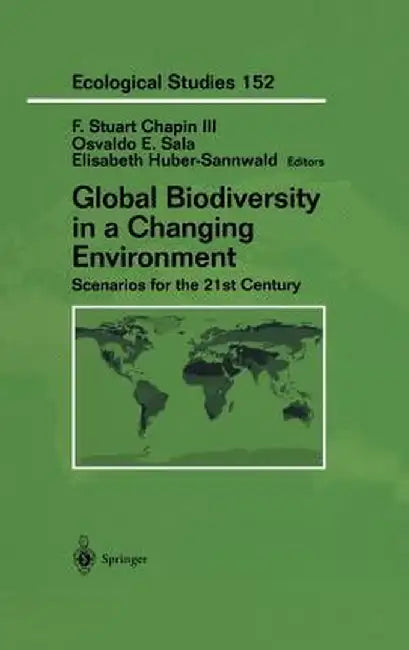 Global Biodiversity in a Changing Environment: Scenarios for the 21st Century by F. Stuart Chapin