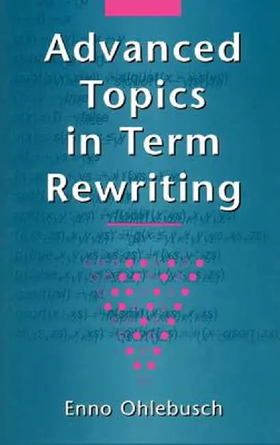 Advanced Topics in Term Rewriting by Enno Ohlebusch
