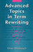 Advanced Topics in Term Rewriting by Enno Ohlebusch