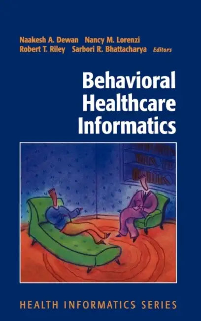 Behavioral Healthcare Informatics by Naakesh a. Dewan, H. H. Goldmann, Nancy M. Lorenzi