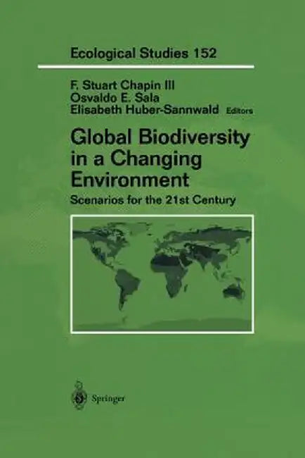 Global Biodiversity in a Changing Environment: Scenarios for the 21st Century by F. Stuart Chapin