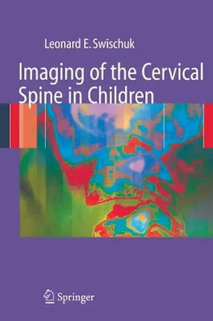 Imaging of the Cervical Spine in Children by Leonard E. Swischuk