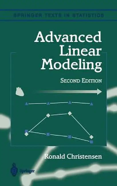 Advanced Linear Modeling: Multivariate, Time Series, and Spatial Data; Nonparametric Regression and Response Surface Maximization by Ronald Christensen