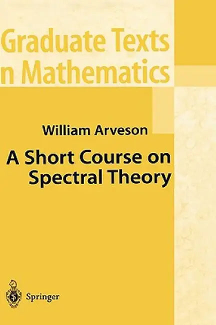 A Short Course on Spectral Theory by William Arveson
