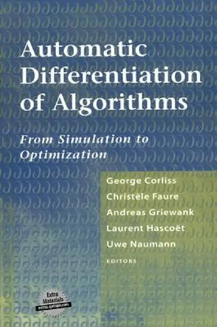 Automatic Differentiation of Algorithms: From Simulation to Optimization by George Corliss