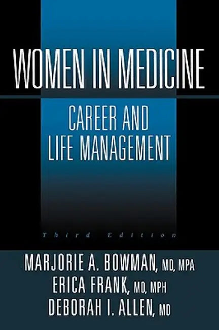 Women in Medicine: Career and Life Management by Marjorie A. Bowman