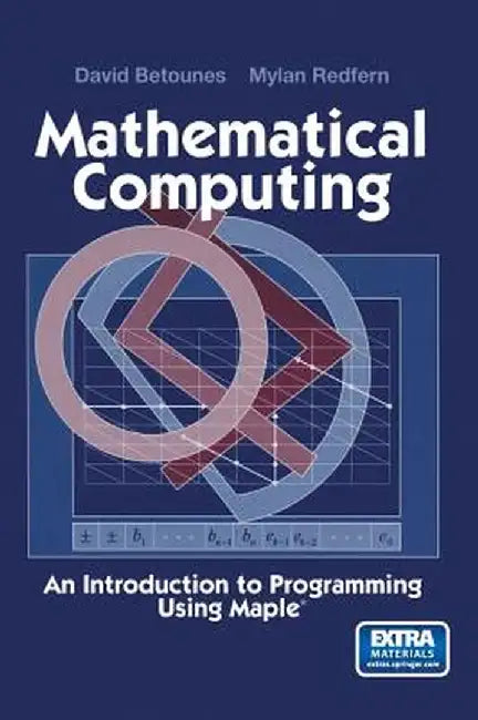 Mathematical Computing: An Introduction to Programming Using Maple(r) by David Betounes