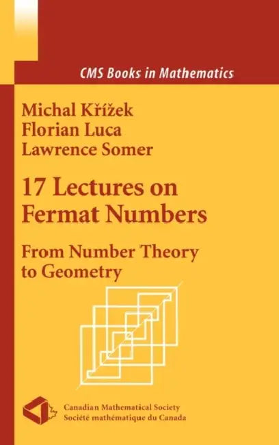 17 Lectures on Fermat Numbers: From Number Theory to Geometry by Michal Krizek, A. Solcova, Florian Luca