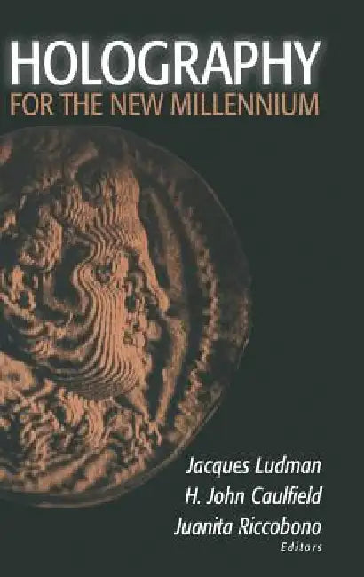 Holography for the New Millennium by Jacques Ludman, H. John Caulfield, Juanita Riccobono